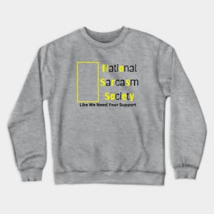 National Sarcasm Society. Like We Need Your Support. Crewneck Sweatshirt